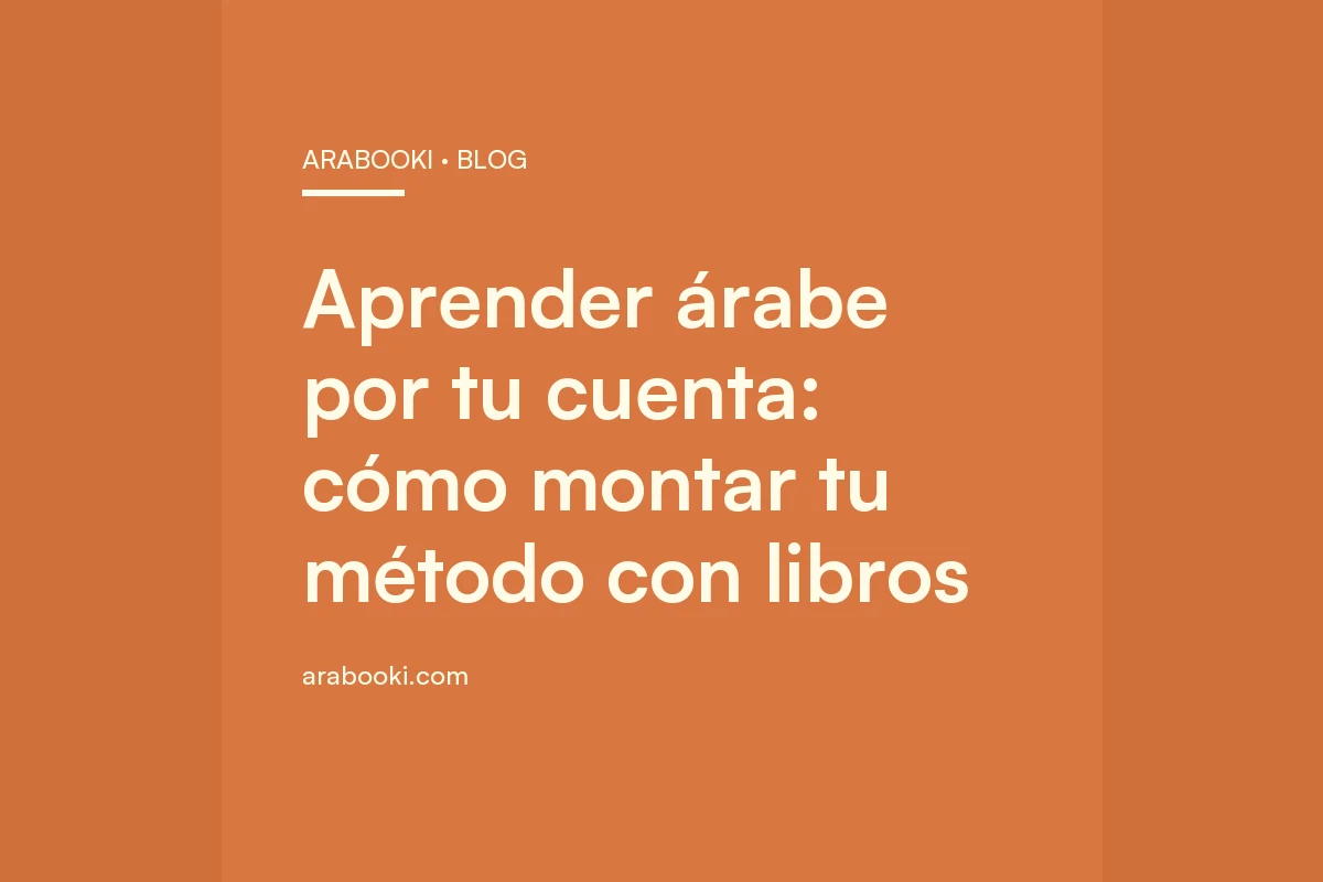 Aprender árabe por tu cuenta: cómo montar tu método con libros