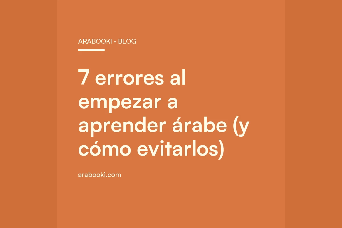 7 errores al empezar a aprender árabe (y cómo evitarlos)