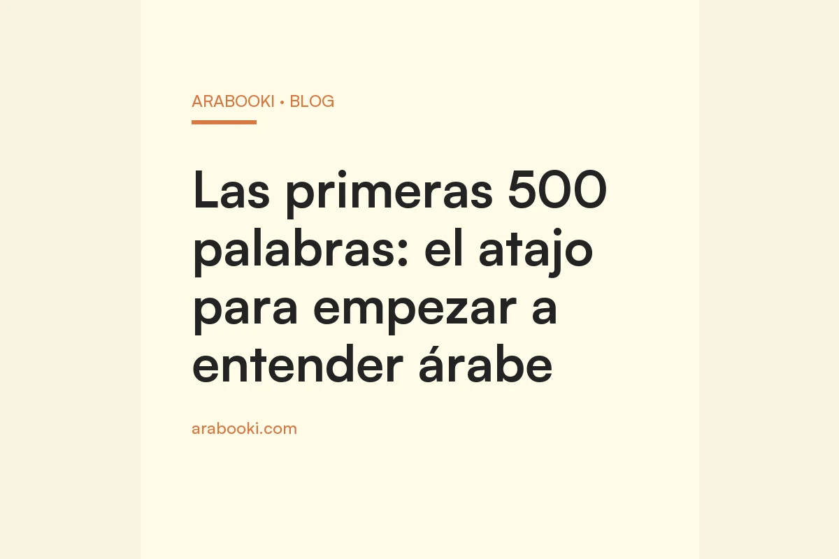 Las primeras 500 palabras: el atajo para empezar a entender árabe